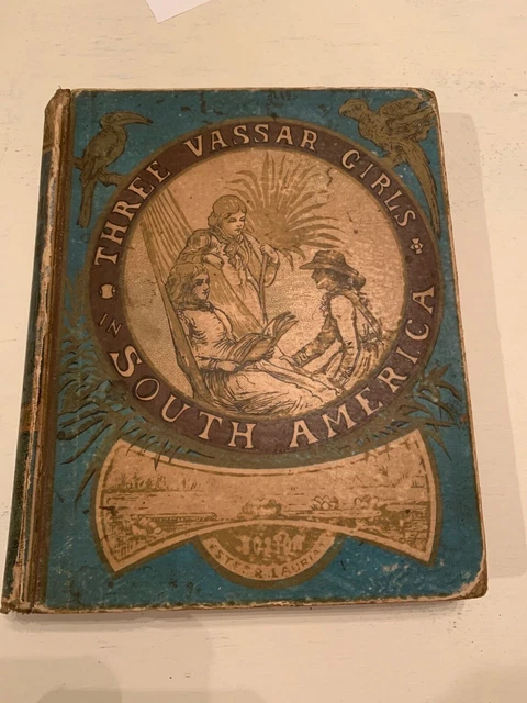 1885 Three Vassar Girls in South America by Lizzie W. Champney