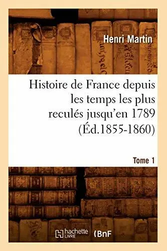 Histoire de France depuis les temps les plus recules jusqu'en 1789. Tome 1 (E-,