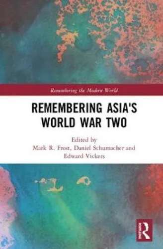 Remembering Asia's World War Two (Remembering the Modern World) by Mark R. Frost