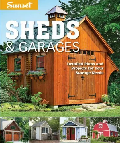 Sunset Sheds & Garages: Detailed Plans and Projects for Your Storage Needs