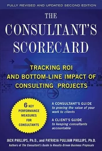 The Consultant's Scorecard, Second Edition: Tracking Roi And Bottom-Line Im...