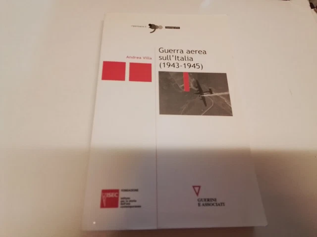 A. Villa, Guerra aerea sull'Italia, 1943-45, Guerini e Associati, 17s24 A. Villa, Guerra aerea sull'Italia, 1943-45, Guerini e Associati, 17s24