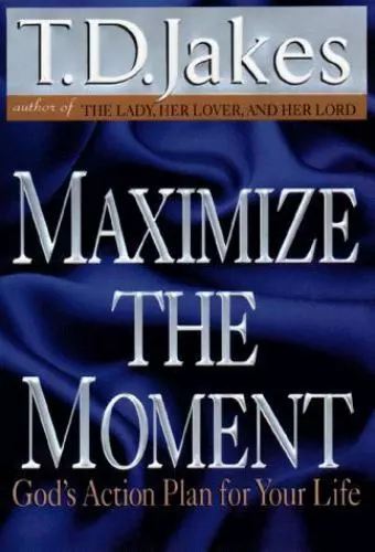 Maximize the Moment: God's Action Plan for Your Life by Jakes, T. D.