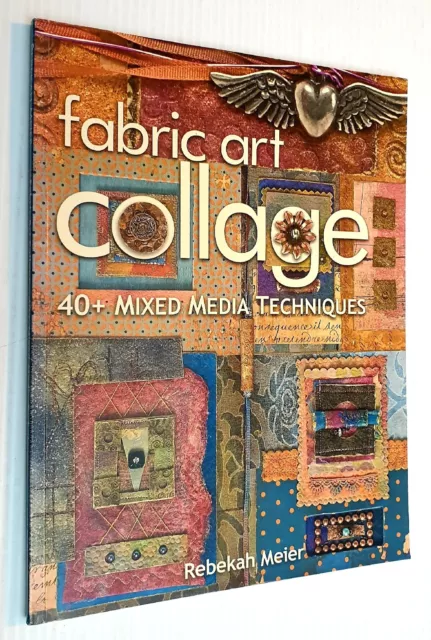 Fabric Art Collage 40+ Mixed Media Techniques Rebekah Meier Create Paperback Aus