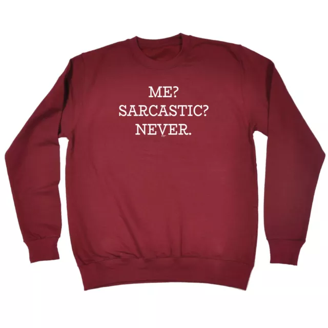 Me Sarcastic Never - Mens Womens Novelty Funny Top Sweatshirts Jumper Sweatshirt
