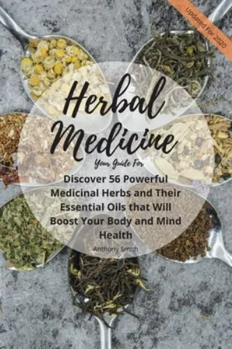 Your Guide for Herbal Medicine: Discover 56 Powerful Medicinal Herbs and Thei...