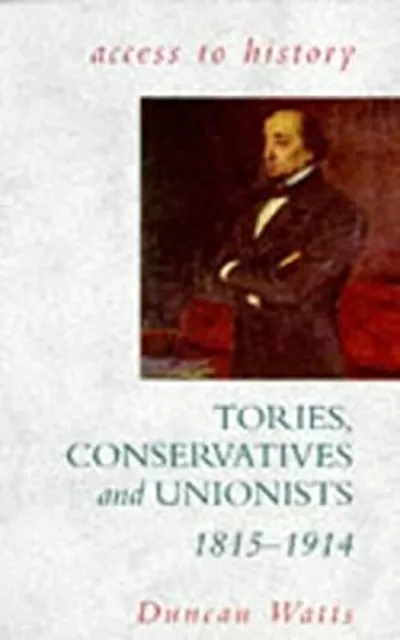 Tories, Conservatives and Unionists, 1815-1914 Paperback Duncan W