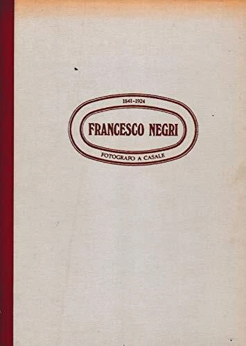 francesco negri fotografo a casale 1841 1924 colombo cesare B00DRELO4C