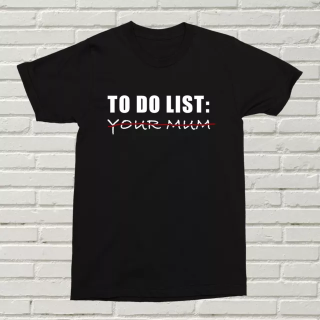 To Do List, Your Mum T-Shirt Funny Offensive alt Gift Present Birthday List XMAS