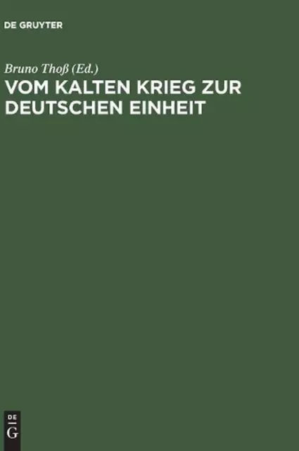 Vom Kalten Krieg zur Deutschen Einheit: Analysen und Zeitzeugenberichte Zur Deutschen