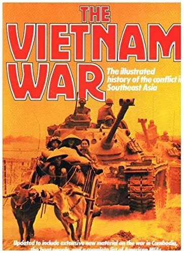 The Vietnam War: Illustrated History of the Conflict...
