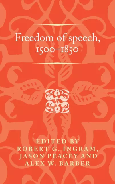 Freedom of speech, 15001850: . (Politics, Culture and Society in Early Modern Br