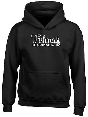 Fishing It's What I Do Childrens Kids Hooded Top Hoodie Boys Girls
