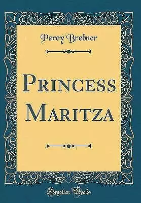 Princess Maritza (Classic Reprint), Percy Brebner,