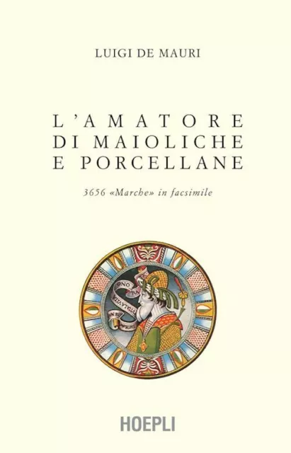 L'amatore Di Maioliche E Porcellane  - De Mauri Luigi - Hoepli