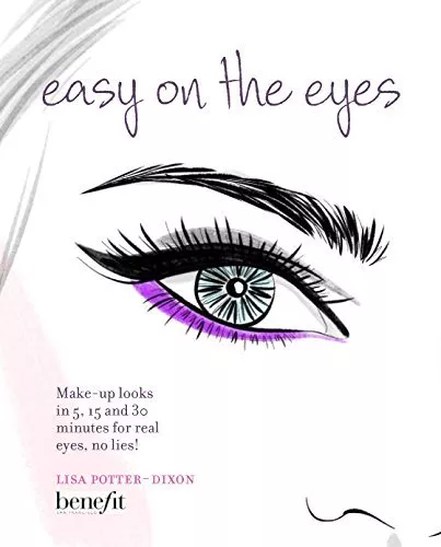 Easy on the Eyes: Eye make-up looks in 5, 15 and 30 minutes,Lisa Potter-Dixon