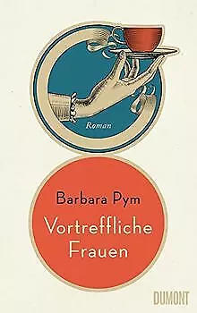 Vortreffliche Frauen: Roman von Pym, Barbara | Buch | Zustand sehr gut