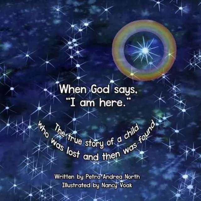 When God says, "I am here.": The true story of a child who was lost and then was