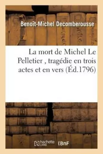 La Mort De Michel Le Pelletier, Trag?Die En Trois Actes Et En Vers