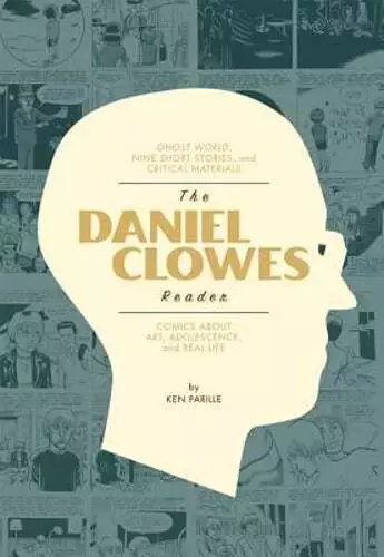 The Daniel Clowes Reader: Ghost World, Nine Short Stories, and Critical: Used