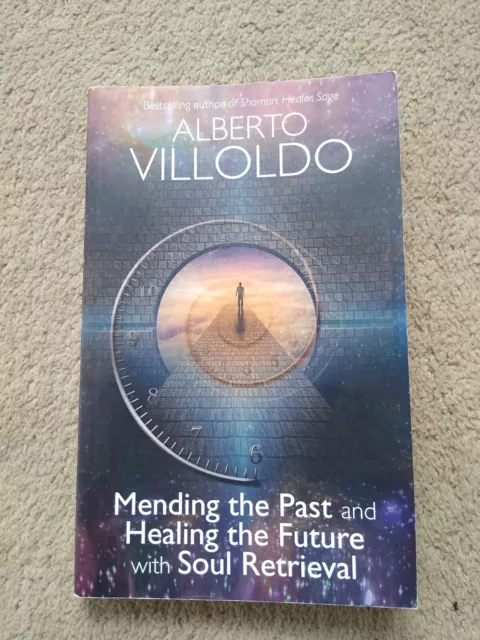 Mending the Past and Healing the Future with Soul Retrieval Albert Villoldo