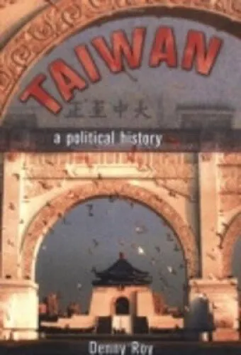 Taiwan: A Political History by Roy, Denny