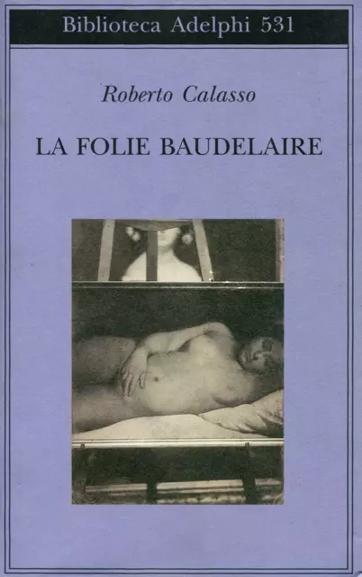 CALASSO, Roberto. La Folie Baudelaire. Adelphi, 2008