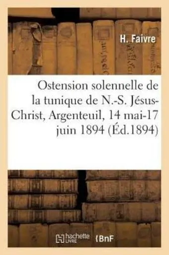 Ostension Solennelle de la Tunique de N -S  J?sus-Christ, Argenteuil, 14 Ma...