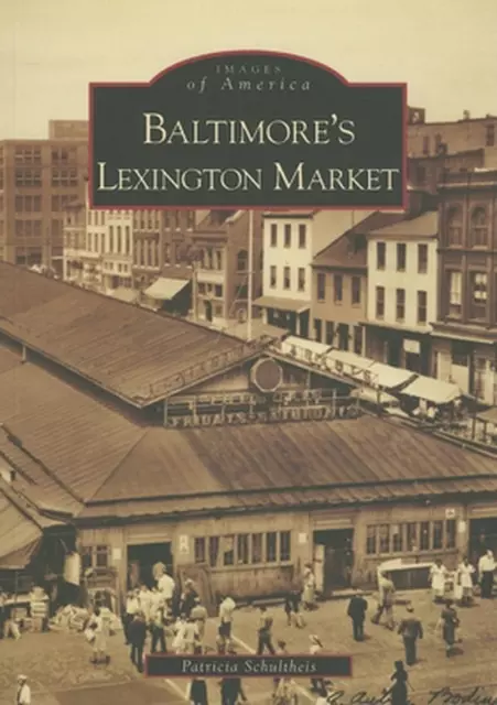 Baltimore's Lexington Market by Patricia Schultheis (English) Paperback Book