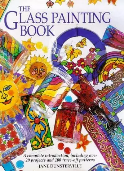 The Glass Painting Book: A Complete Introduction, Including Over 20 Projects an