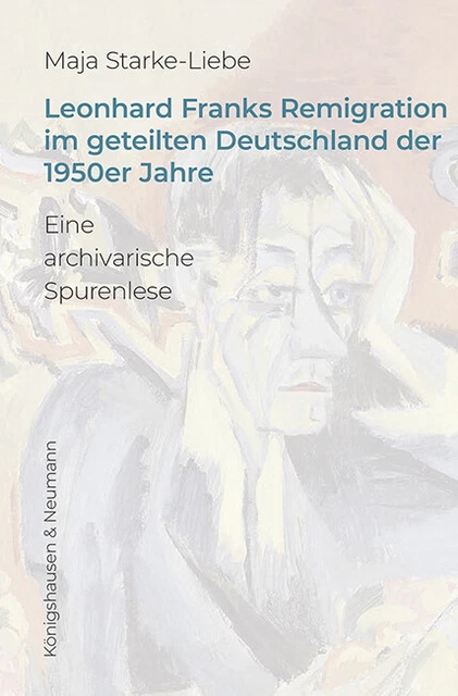 Maja Starke-Liebe / Leonhard Franks Remigration im geteilten Deutschland der 195