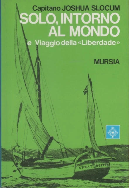 Solo, intorno al mondo e Viaggio della Libertade - Cap. Joshua Slocum