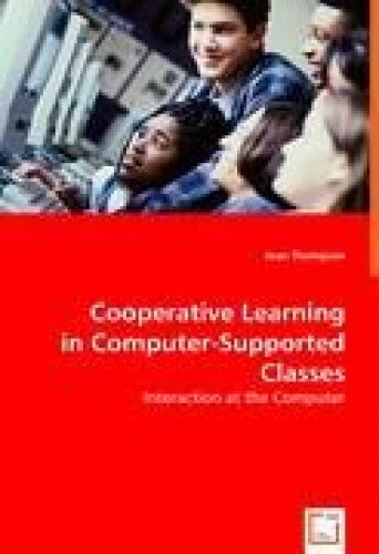 COOPERATIVE LEARNING IN Computer-Supported Classes by Thompson, Jean ...