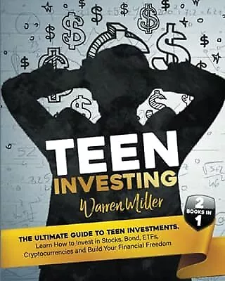 Teen Investing: 2 books in 1: Learn How To Invest In Stocks, Bonds, Etfs, Crypto