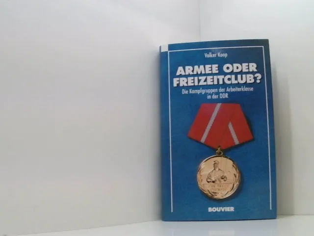 Armee oder Freizeitclub? die Kampfgruppen der Arbeiterklasse in der DDR Koop, Vo