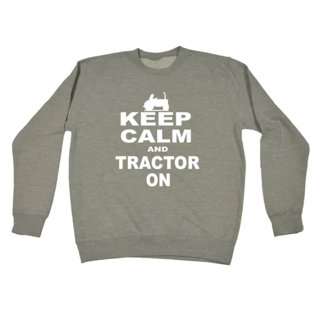 Keep Calm And Tractor On SWEATSHIRT Farming Farmer Farm Funny Gift Birthday