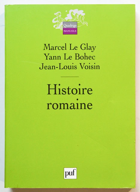 HISTOIRE ROMAINE, Le Glay, Le Bohec, Voisin, Rome Antiquité Civilisation