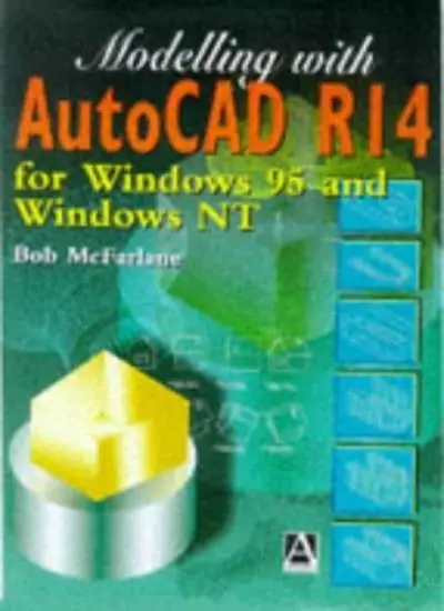 Modelling with AutoCAD R14: For Windows 95 and Windows LT: For W