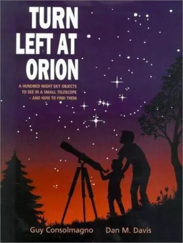 Turn Left at Orion: A Hundred Night Sky Objects to See in a Small Telescope - an