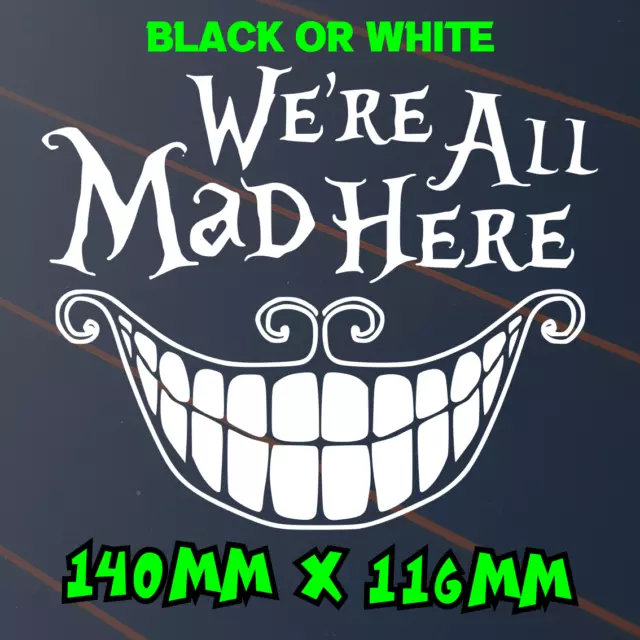 Were All Mad Here Sticker Car Decal Smile Funny Crazy Vinyl