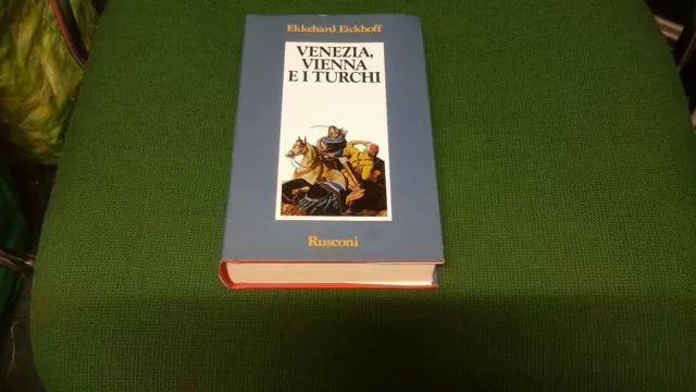 VENEZIA , VIENNA E I TURCHI - E.EICKHOFF - RUSCONI I ED. 1991 -25a21