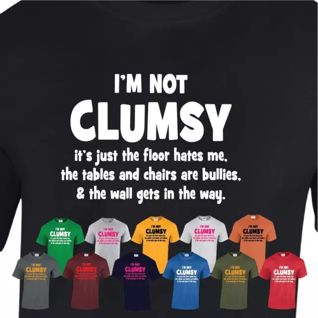 I'm Not Clumsy Funny Men Ladies Slogan T-shirt Sarcastic Novelty Present Gift