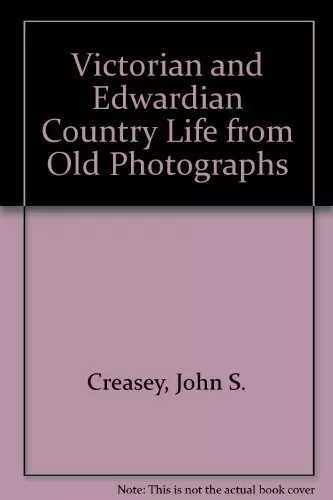 Victorian and Edwardian Country Life from Old Photographs By John S. Creasey
