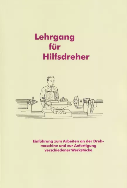 Lehrgang für Hilfsdreher Drehmaschine Drehbank Anleitung Drehen lernen Reprint