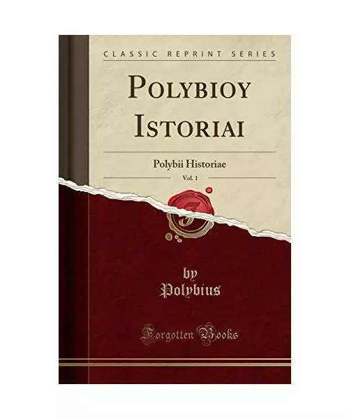 Polybioy Istoriai, Vol. 1: Polybii Historiae (Classic Reprint), Polybius Polybiu
