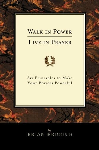 WALK IN POWER, Live in Prayer: Six Principles t. Brunius