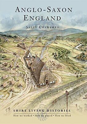 Anglo-Saxon England: 400a790 (Shire Living Histories), Crawford, Andrews*