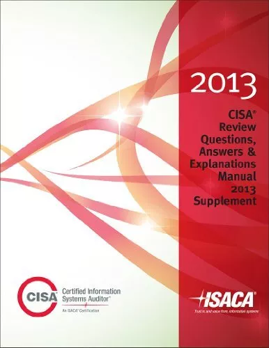 CISA REVIEW QUESTIONS, ANSWERS & EXPLANATIONS 2013 By Isaca