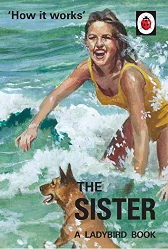 How it Works: The Sister (Ladybird for Grown-Ups) By Jason Hazeley, Joel Morris