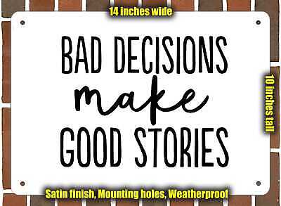 Metal Sign - Bad Decisions Make Good Stories- 10x14 inches